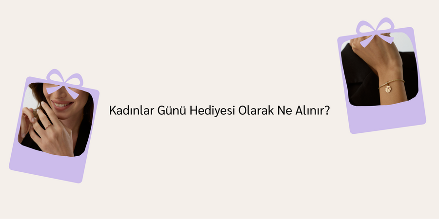 Kadınlar Günü Hediyesi Olarak Ne Alınır?