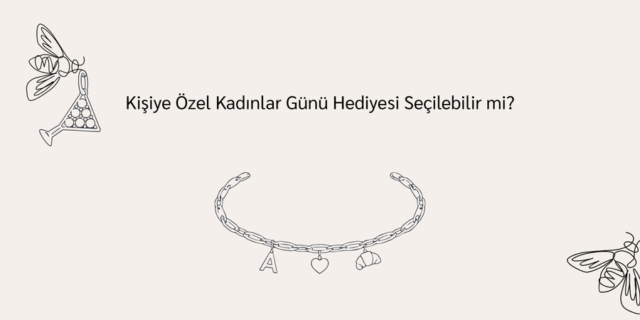 Kişiye Özel Kadınlar Günü Hediyesi Seçilebilir mi?